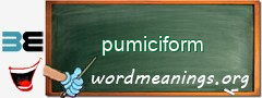 WordMeaning blackboard for pumiciform